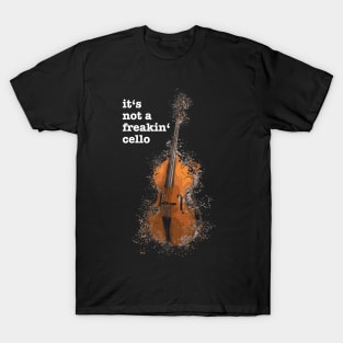 It's not a freakin' cello funny meme quote saying idea T-Shirt